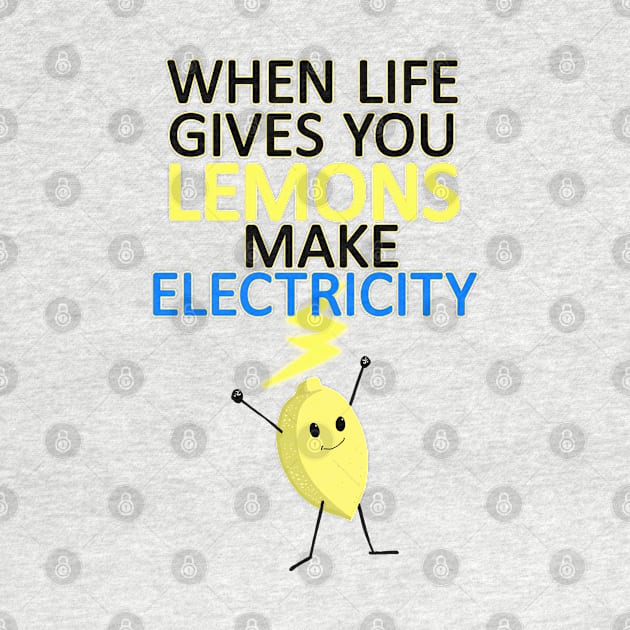 WHEN LIFE GIVES YOU LEMONS, MAKE ELECTRICITY by droidmonkey